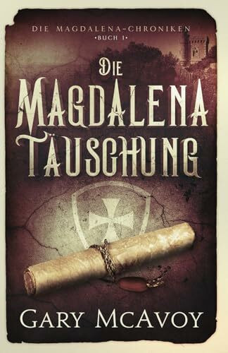 Die Magdalena-Täuschung (Die Magdalena-Chroniken, Band 1)