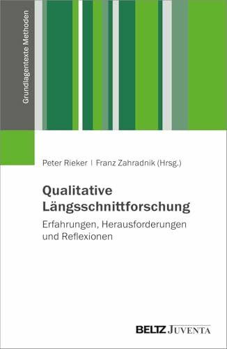 Qualitative Längsschnittforschung: Erfahrungen, Herausforderungen und Reflexionen: Erfahrungen – Herausforderungen – Reflexionen (Grundlagentexte Methoden)