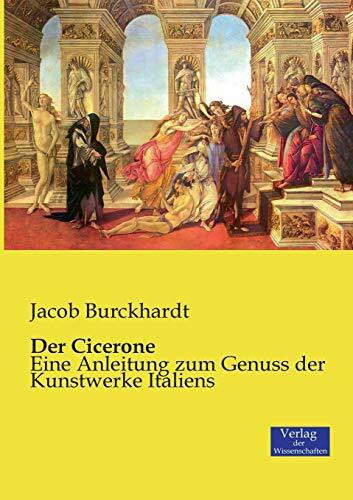 Der Cicerone: Eine Anleitung zum Genuss der Kunstwerke Italiens