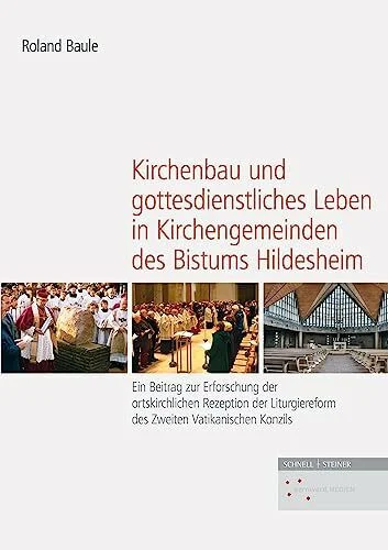Kirchenbau und gottesdienstliches Leben in Kirchengemeinden des Bistums Hildesheim: Ein Beitrag zur Erforschung der ortskirchlichen Rezeption der ... Geschichte und Kunst im Bistum Hildesheim)