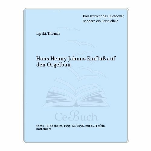 Hans Henny Jahnns Einfluss auf den Orgelbau (Studien und Materialien zur Musikwissenschaft) Hans Henny Jahnns Einfluss auf den Orgelbau (Studien und Materialien zur Musikwissenschaft)