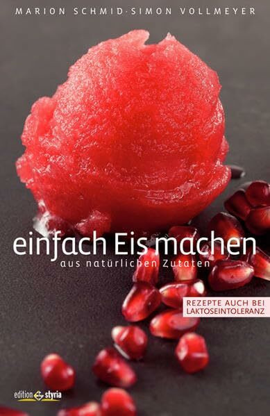 Einfach Eis machen: aus natürlichen Zutaten. Rezepte auch bei Laktoseintoleranz