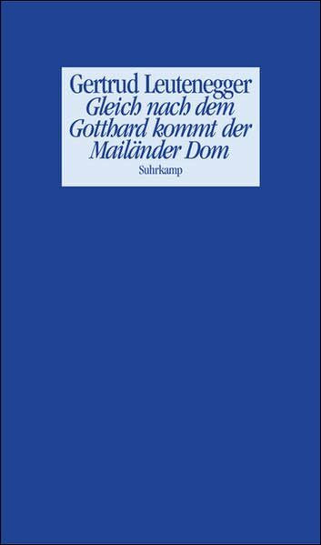 Gleich nach dem Gotthard kommt der Mailänder Dom: Geschichten und andere Prosa