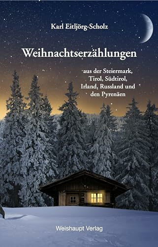 Weihnachtserzählungen: aus der Steiermark, Tirol, Südtirol, Irland, Russland und den Pyrenäen