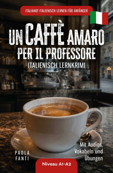 Italiano! Italienisch lernen für Anfänger | Lernkrimi Italienisch A1-A2 | Un caffè amaro per il professore | Mit Audios, Vokabeln und Übungen: DE (Italienisch für den Alltag | Niveau A1-B2, Band 4)