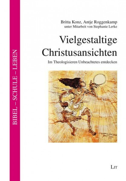 Vielgestaltige Christusansichten: Im Theologisieren Unbeachtetes entdecken