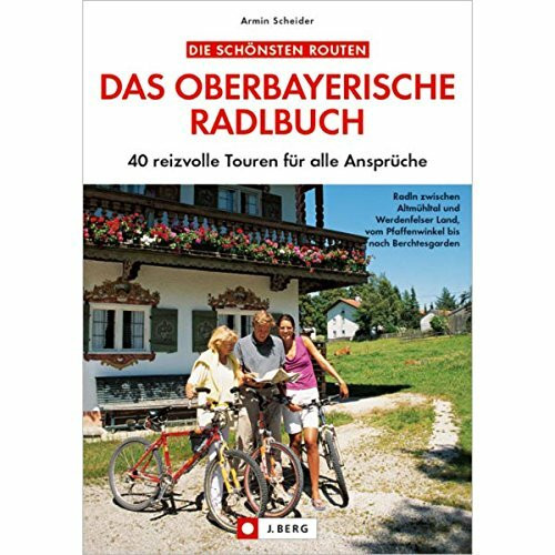 Das oberbayerische Radlbuch: 40 reizvolle Touren für alle Ansprüche