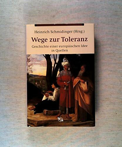Wege zur Toleranz - Geschichte einer europäischen Idee in Quellen