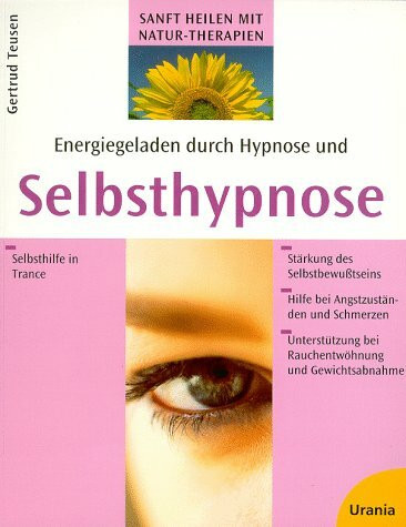 Energiegeladen durch Hypnose und Selbsthypnose: Selbsthilfe in Trance