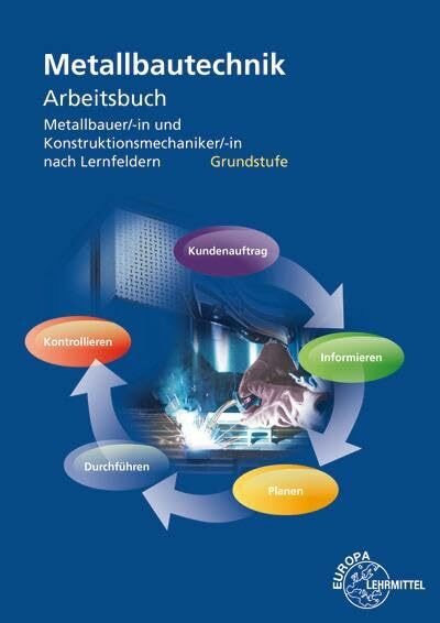 Arbeitsbuch Metallbautechnik Grundstufe: Metallbauer/-in und Konstruktionsmechaniker/-in nach Lernfeldern
