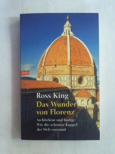 Das Wunder von Florenz. Architektur und Intrige: Wie die schönste Kuppel der Welt entstand