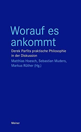 Worauf es ankommt: Derek Parfits praktische Philosophie in der Diskussion (Blaue Reihe)