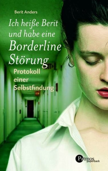Ich heiße Berit und habe eine Borderline-Störung: Protokoll einer Selbstfindung (Patmos Paperback)