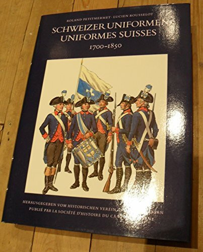 Schweizer Uniformen. Uniformes Suisses 1700-1850 [Hardcover]