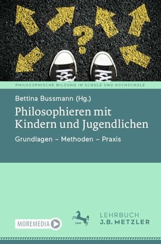 Philosophieren mit Kindern und Jugendlichen: Grundlagen – Methoden – Praxis (Philosophische Bildung in Schule und Hochschule) Philosophieren mit Kindern und Jugendlichen: Grundlagen – Methoden – Praxis (Philosophische Bildung in Schule und Hochschule)