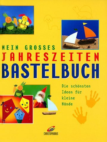 Mein grosses Jahreszeiten-Bastelbuch. Die schönsten Ideen für kleine Hände