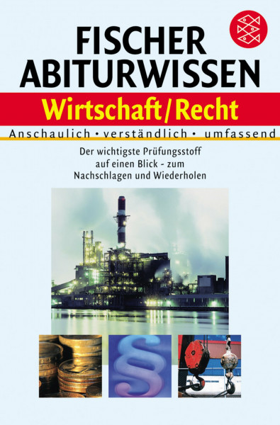 Fischer Abiturwissen Wirtschaft / Recht: Anschaulich, verständlich, umfassend. Der wichtigste Prüfungsstoff auf einen Blick - zum Nachschlagen und Wiederholen