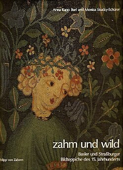 Zahm und Wild: Basler und Strassburger Bildteppiche des 15. Jahrhunderts (Ausstellungskataloge)