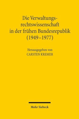 Die Verwaltungsrechtswissenschaft in der frühen Bundesrepublik (1949-1977)