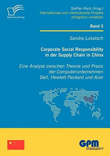 Corporate Social Responsibility in der Supply Chain in China: Eine Analyse zwischen Theorie und Praxis der Computerunternehmen Dell, Hewlett Packard ... Projekte erfolgreich umsetzen)