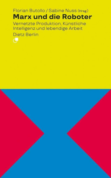 Marx und die Roboter: Vernetzte Produktion, Künstliche Intelligenz und lebendige Arbeit (Analyse)