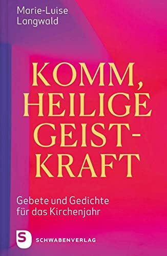 Komm, Heilige Geistkraft: Gebete und Gedichte für das Kirchenjahr