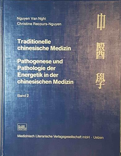 Traditionelle chinesische Medizin. Pathogenese und Pathologie der Energetik in der chinesischen Medizin: Traditionelle chinesische Medizin, Bd.2