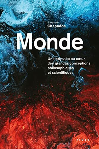 Monde: Une Odyssée au coeur des grandes conceptions scientifiques et philosophiques