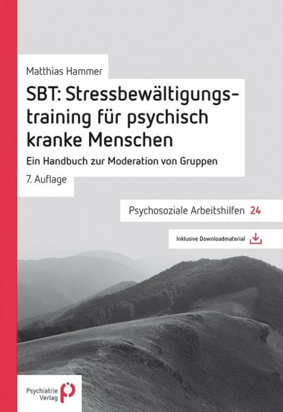SBT: Stressbewältigungstraining für psychisch kranke Menschen: Ein Handbuch zur Moderation von Gruppen (Psychosoziale Arbeitshilfen)