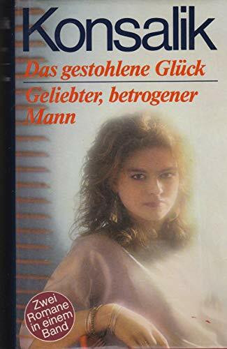 Das gestohlene Glück /Geliebter betrogener Mann. Zwei Romane in einem Band