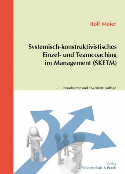 Systemisch-konstruktivistisches Einzel- und Teamcoaching im Management (SKETM)