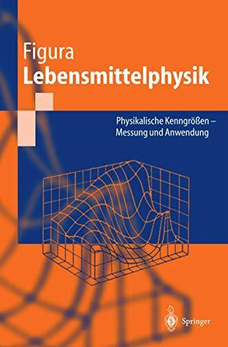 Lebensmittelphysik: Physikalische Kenngrößen - Messung und Anwendung