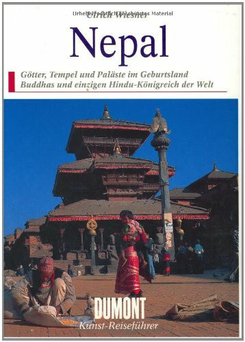 DuMont Kunst Reiseführer Nepal: Götter, Tempel und Paläste im Geburtsland Buddhas und einzigen Hindu-Königreich der Welt