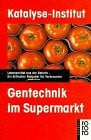 Gentechnik im Supermarkt: Lebensmittel aus der Retorte. Ein kritischer Ratgeber für Verbraucher (rororo aktuell)