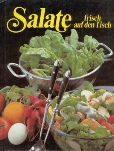 Salate frisch auf den Tisch. Ein verführerischer Wegweiser durch die köstliche Welt der Salate- mit 202 Rezepten. 1. Auflage.