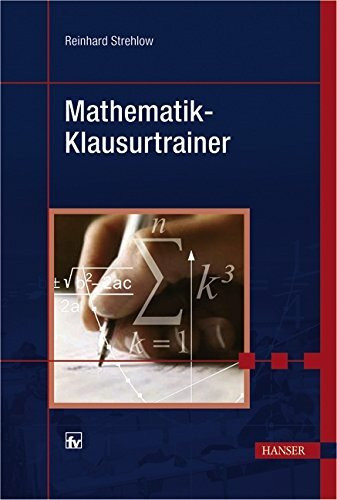Mathematik-Klausurtrainer: Mit 125 Beispielen und 111 Übungen sowie einer Probeklausur