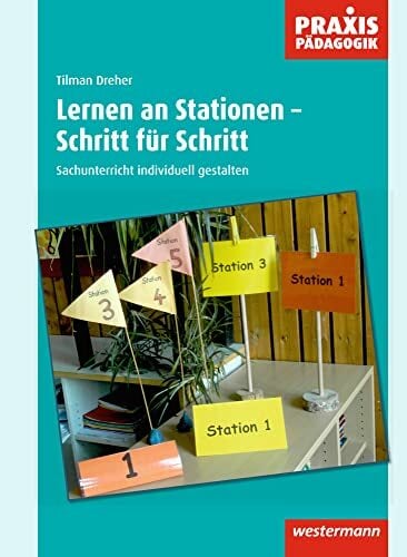 Praxis Pädagogik / Lernen an Stationen - Schritt für Schritt: Fachübergreifend / Sachunterricht individuell gestalten (Praxis Pädagogik: Fachübergreifend) Praxis Pädagogik / Lernen an Stationen - Schritt für Schritt: Fachübergreifend / Sachunterricht individuell gestalten (Praxis Pädagogik: Fachübergreifend)