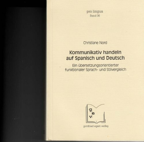 Kommunikativ handeln auf Spanisch und Deutsch: Ein übersetzungsorientierter funktionaler Sprach- und Stilvergleich (Pro Lingua)