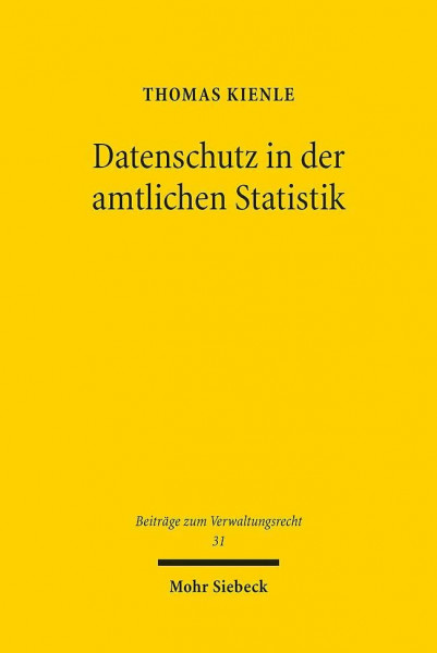 Datenschutz in der amtlichen Statistik: Unionsrechtliche Vorgaben und mitgliedstaatliche Gestaltungsräume am Beispiel der Bundesstatistik (BVwR, Band 31)