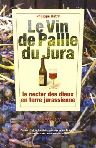 Le vin de paille du Jura: Le nectar des dieux en terre jurassienne