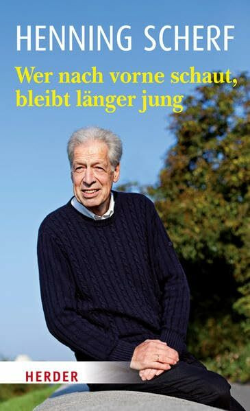 Wer nach vorne schaut, bleibt länger jung: Life lessons (HERDER spektrum)
