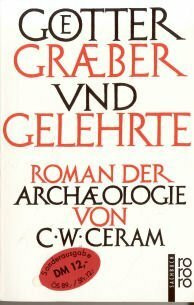 Götter, Gräber und Gelehrte: Roman der Archäologie