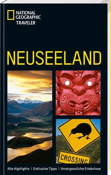 Neuseeland: Alle Highligths, Exklusive Tipps, Unvergessliche Erlebnisse (National Geographic Traveler, Band 130)