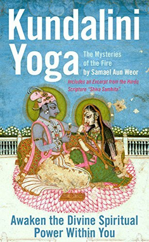 Kundalini Yoga: The Mysteries of the Fire : Ancient Secrets of Hinduism Revealed