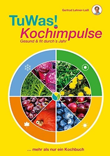TuWas! Kochimpulse: Gesund & fit durch´s Jahr TuWas! Kochimpulse: Gesund & fit durch´s Jahr