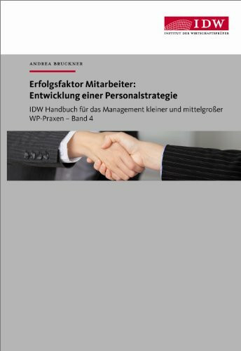 IDW Handbuch für das Management kleiner und mittelgroßer WP-Praxen / Erfolgsfaktor Mitarbeiter: Entwicklung einer Personalstrategie: Band 4: ... Entwicklung einer Personalstrategie