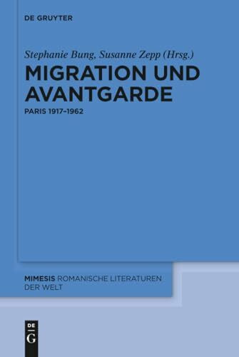 Migration und Avantgarde: Paris 1917–1962 (Mimesis, 76, Band 76)