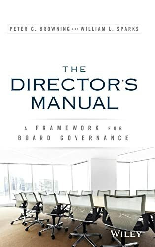 Wiley The Director's Manual, A Framework For Board Governance