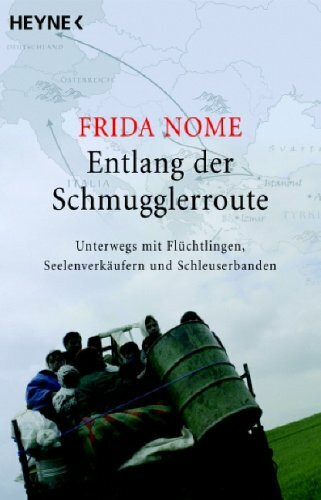Entlang der Schmugglerroute: Unterwegs mit Flüchtlingen, Seelenverkäufern und Schleuserbanden