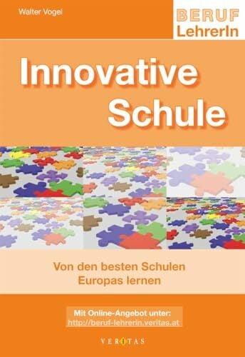 Beruf: LehrerIn: Innovative Schule - Von den besten Schulen Europas lernen Beruf: LehrerIn: Innovative Schule - Von den besten Schulen Europas lernen
